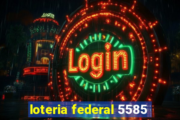loteria federal 5585